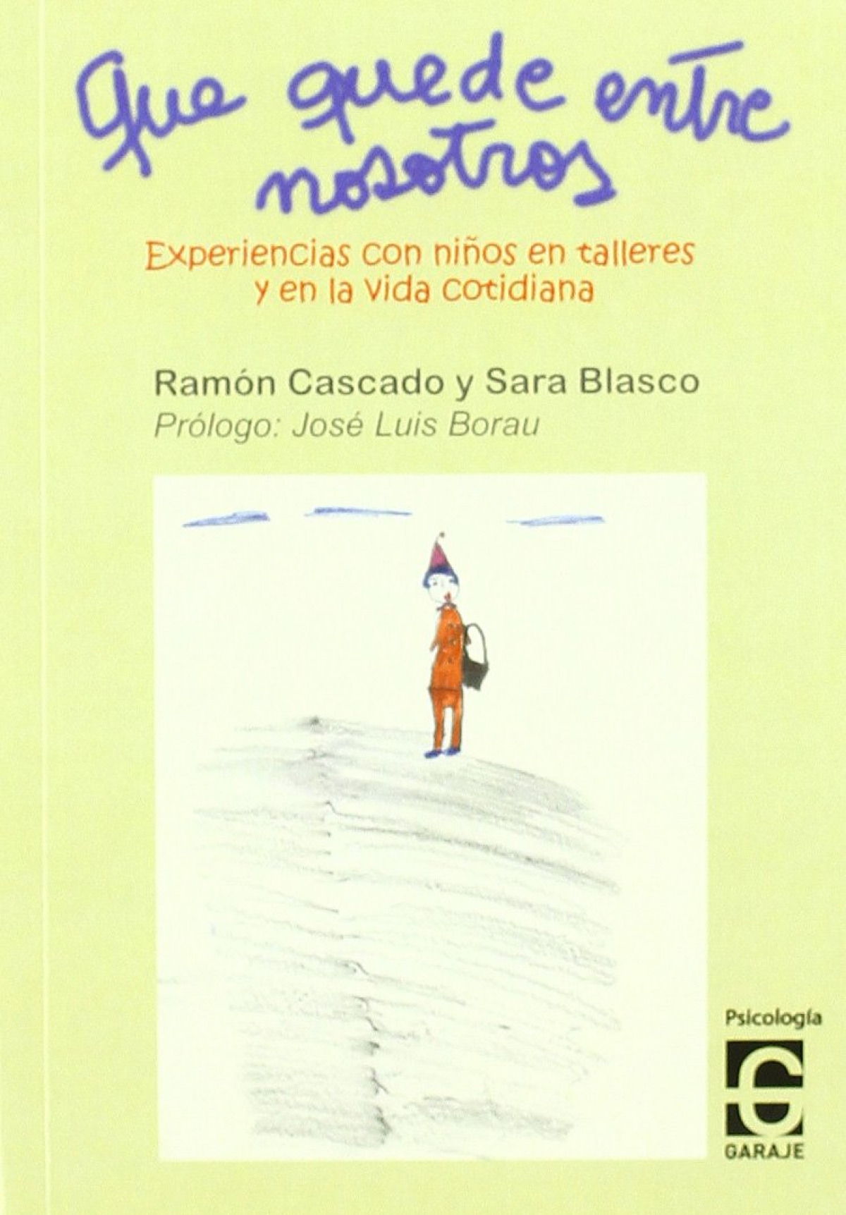 Que quede entre nosotros experiencias con niños en talleres y en la vida cotidiana - Blasco Perujo, Sara / Cascado, Ramón