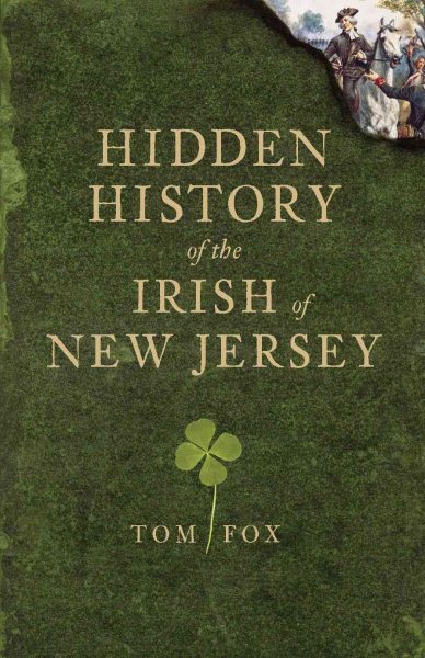 Hidden History of the Irish of New Jersey - Fox, Tom