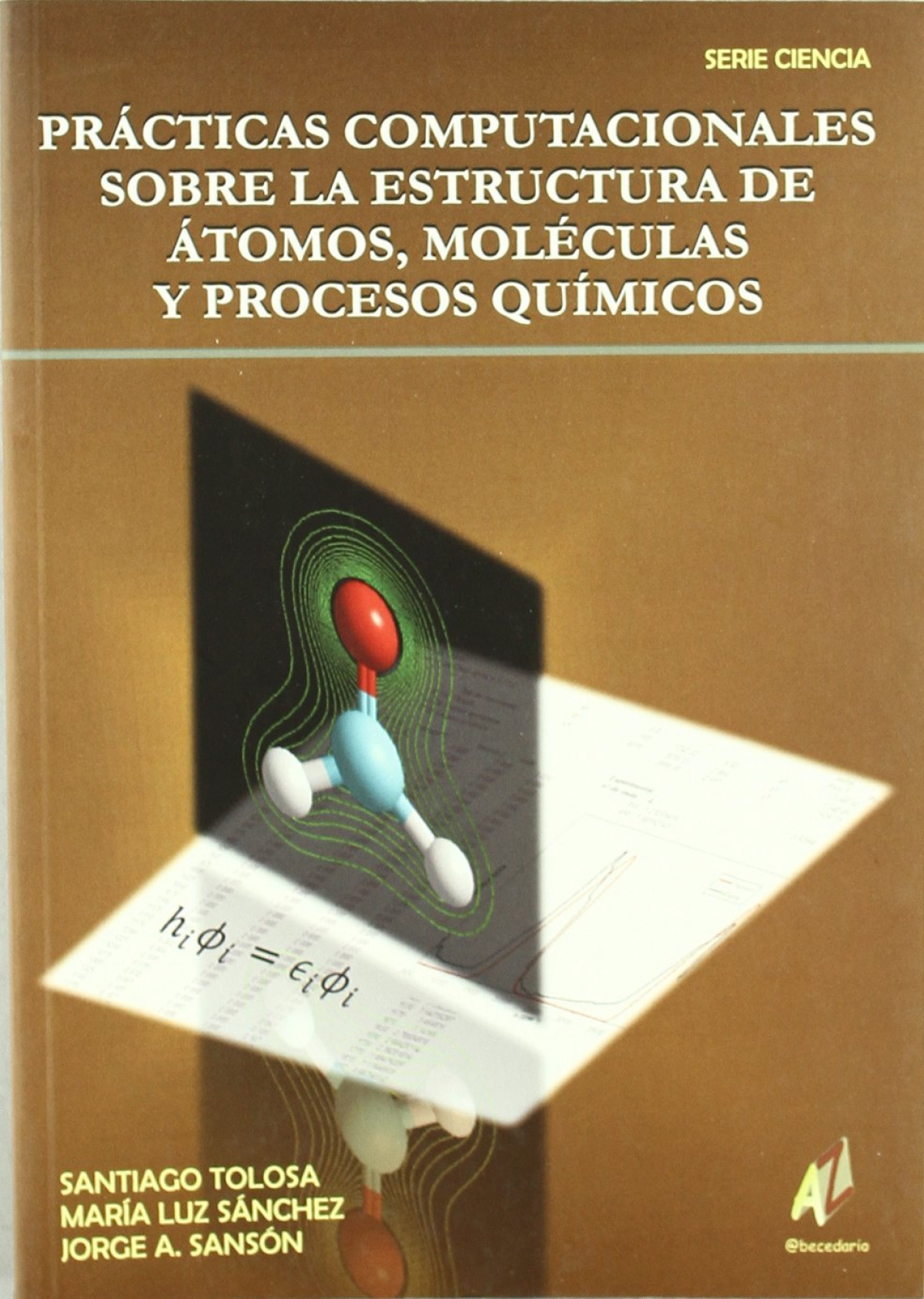 Prácticas Computacionales sobre la Estructura de Átomos, Moléculas y Procesos Qu Y PROCESOS QUIMICOS - Tolosa, Santiago/Sanchez, Maria Luz/Sanson, Jorge