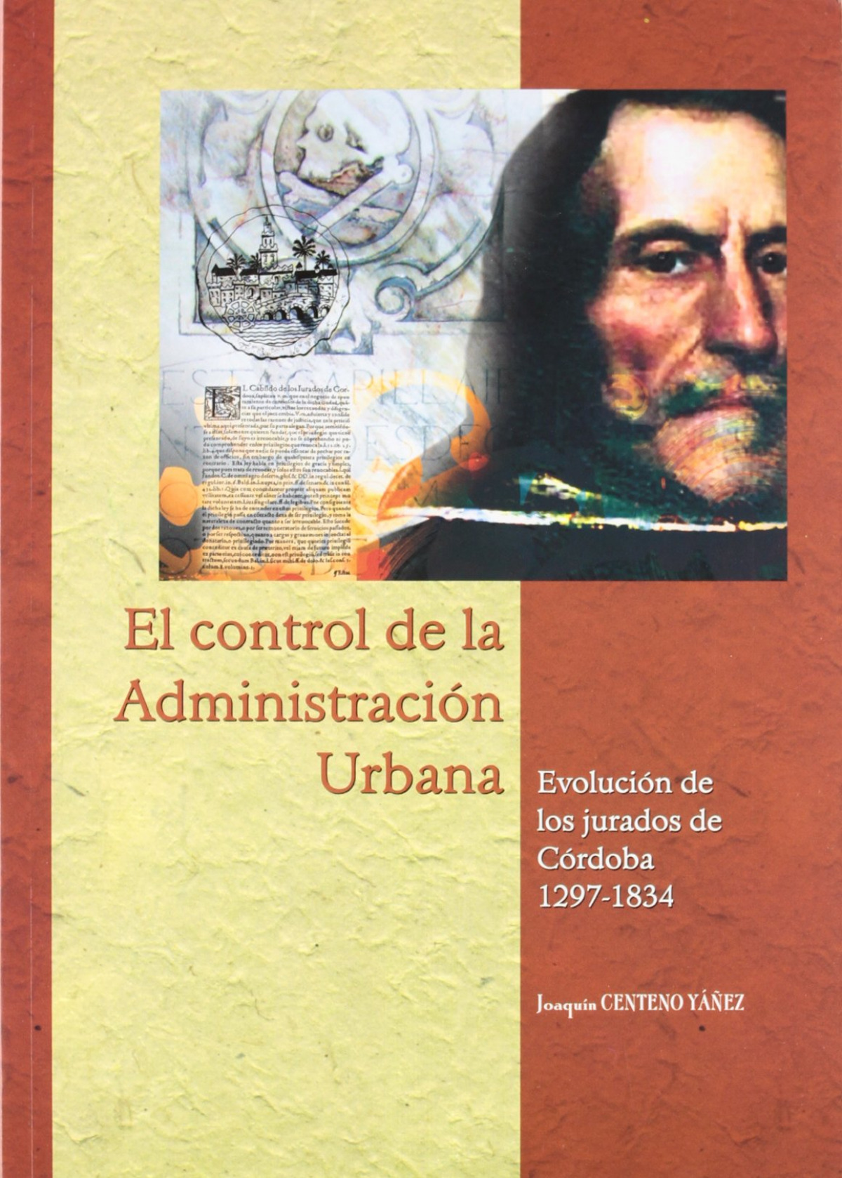 El control de la administración urbana. Evolución de los jurados de Córdoba, 1297-1834 - Centeno Yáñez, Joaquín