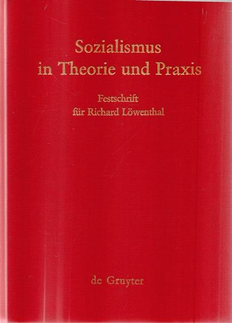 Sozialismus in Theorie und Praxis. Festschrift für Richard Löwenthal zum 70. Geburtstag am 15.April 1978. - Hrsg. Horn, Hannelore, Alexander Schwan und Thomas Weingarten