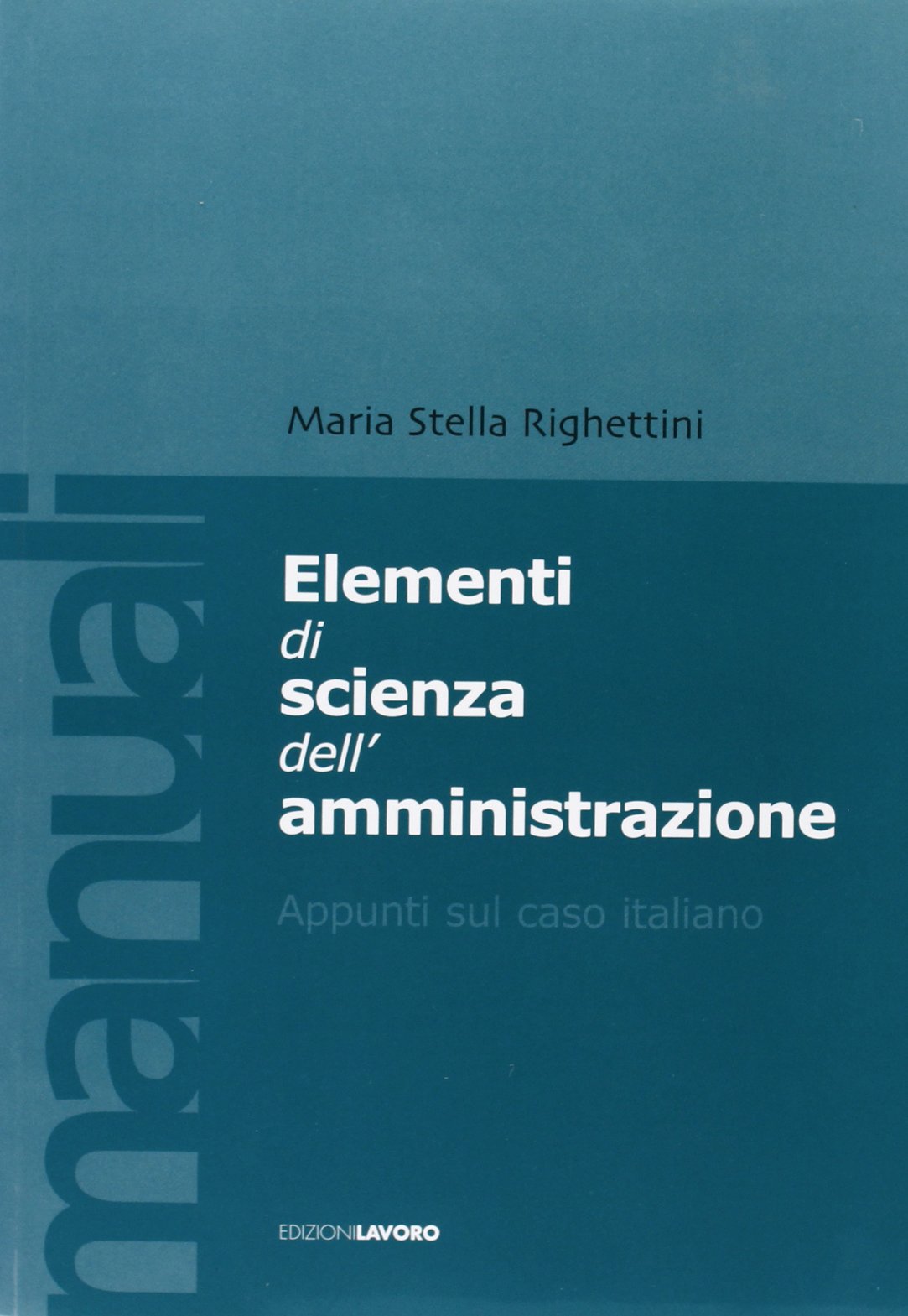 Elementi di scienza dell'amministrazione. Appunti sul caso italiano - Righettini M Stella