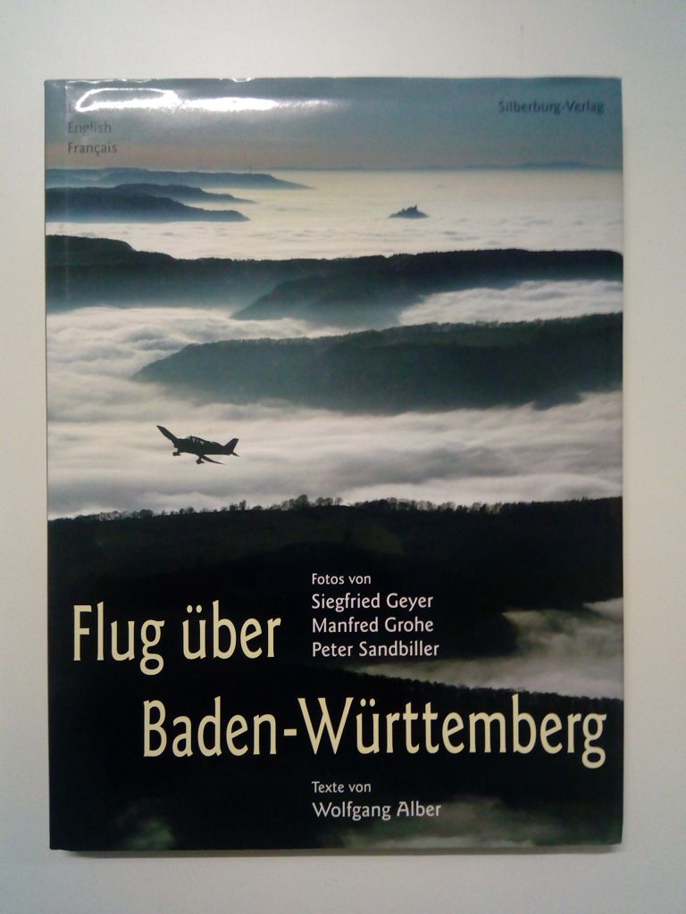 Flug über Baden-Württemberg / Flight over Baden-Württemberg/ Le Bade-Wurtemberg vu du ciel. - Geyer, Siegfried; Manfred Grohe, Peter Sandbiller (Fotos ) / Wolfgang Alber (Texte)