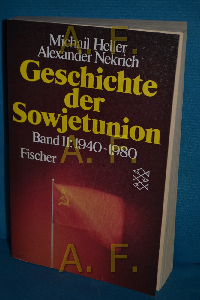 Geschichte der Sowjetunion, Teil: Bd. 2., 1940 - 1980. von Alexander Nekrich. Teil V in Zusammenarbeit mit Michail Heller. Aus d. Russ. von Willi Eichhorn u. Karl Huber / Fischer , 4347 - Geller, Michail