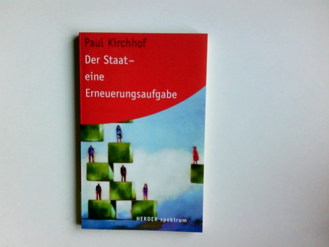 Der Staat - eine Erneuerungsaufgabe. Herder-Spektrum ; Bd. 5555; Berliner Guardini-Lectures - Kirchhof, Paul