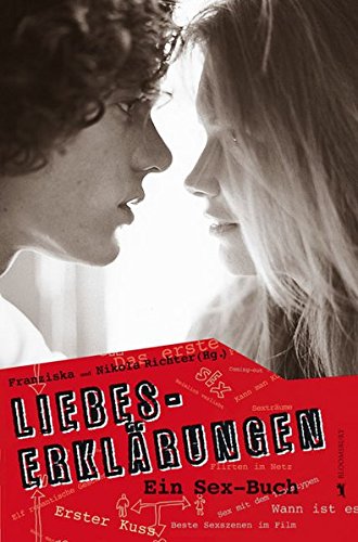 Liebes-Erklärungen : ein Sex-Buch. hrsg. von Franziska und Nikola Richter. Ill. von Sarah Heiß - Richter, Franziska (Herausgeber) und Sarah (Illustrator) Heiss