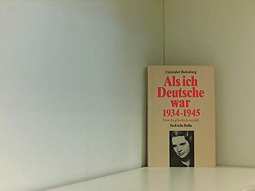 Als ich Deutsche war : 1934 - 1945 ; e. Engländerin erzählt. [Autoris. dt. Fassung von Christian Spiel] / Beck'sche Reihe ; 326 - Bielenberg, Christabel