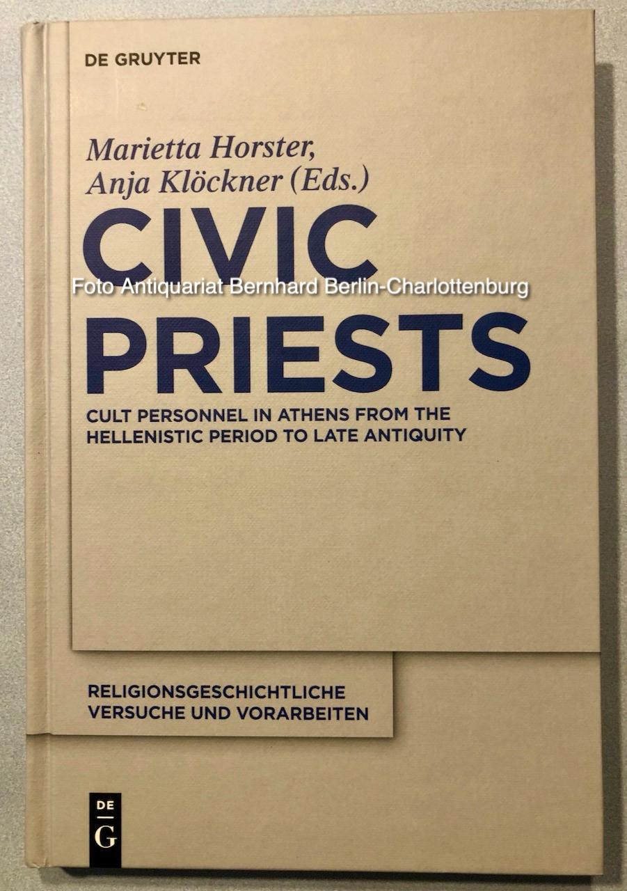 Civic Priests. Cult personnel in Athens from the Hellenistic period to late antiquity (Religionsgeschichtliche Versuche und Vorarbeiten; Band 58) - Marietta Horster; Anja Klöckner (Hrsg.)