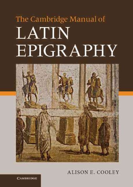 Cambridge Manual of Latin Epigraphy - Cooley, Alison E.