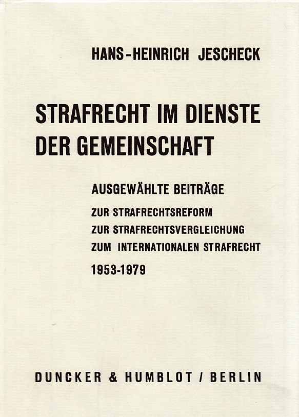 Strafrecht im Dienste der Gemeinschaft : ausgew. Beiträge zur Strafrechtsreform, zur Strafrechtsvergleichung u. zum Internationalen Strafrecht aus d. Jahren 1953 - 1979. Mit e. Geleitw. von Hans Schultz. Hrsg. von Theo Vogler. - Jescheck, Hans-Heinrich