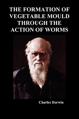 The Formation of Vegetable Mould Through the Action of Worms (Paperback or Softback) - Darwin, Charles