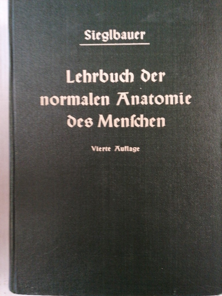 Lehrbuch Der Normalen Anatomie Des Menschen 4 Vollstandig Umgearbeitete Aufl Von Sieglbauer F Gut Gebundene Ausgabe 1940 Loken Books Online Buchhandlung