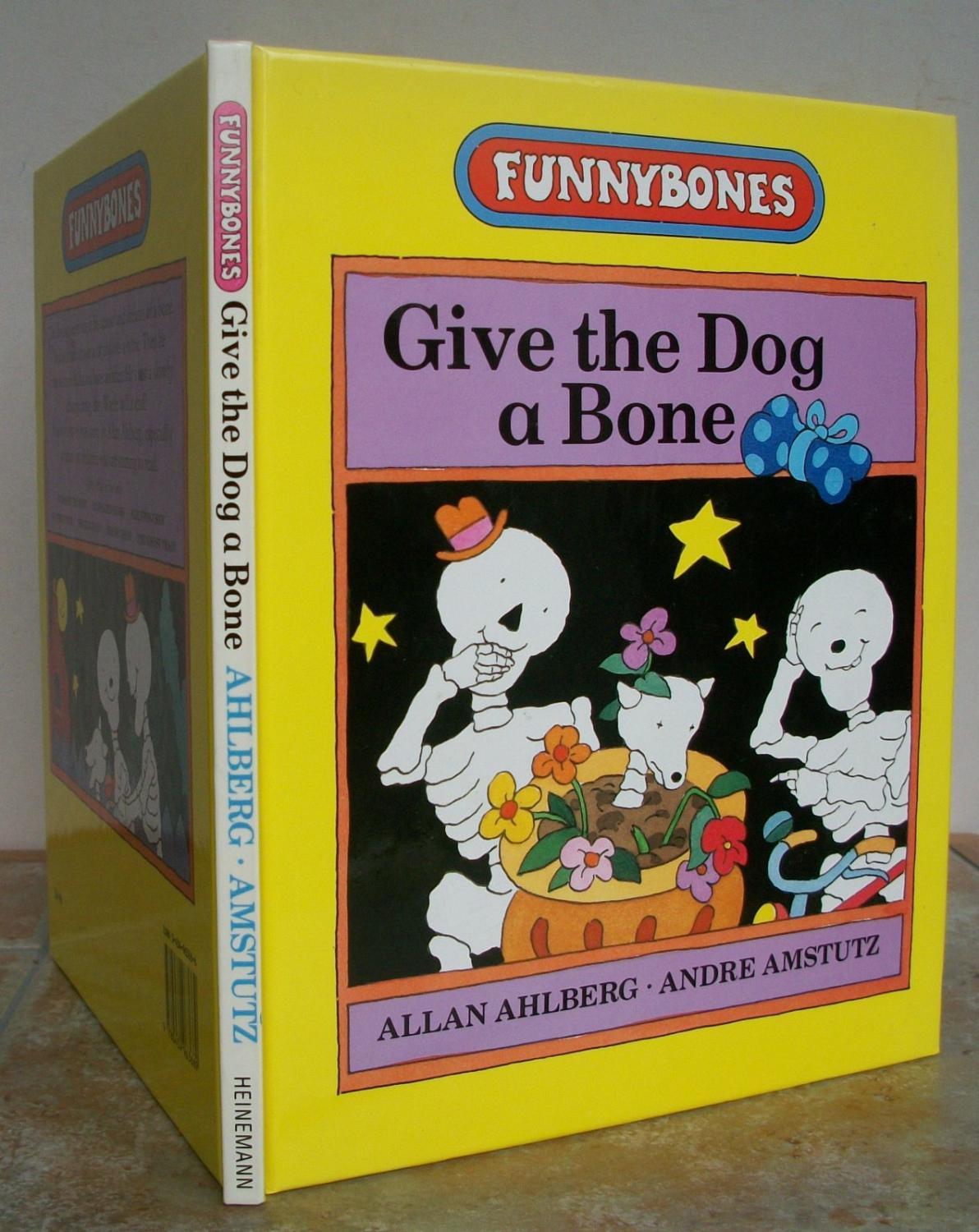 GIVE THE DOG A BONE. Funnybones series. by AHLBERG, ALLAN and ANDRE AMSTUTZ. (1993) Roger