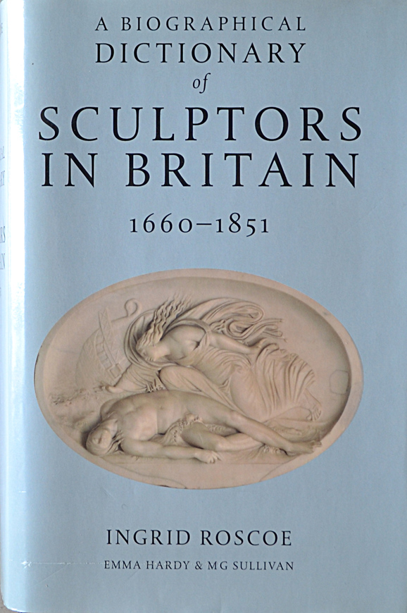 A Biographical Dictionary of Sculptors in Britain, 1660-1851. - ROSCOE (Ingrid), HARDY (Emma), SULLIVAN (M. G.)