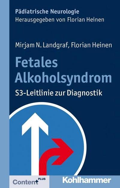 Fetales Alkoholsyndrom: S3-Leitlinie zur Diagnostik (Pädiatrische Neurologie) - Florian Heinen, Mirjam Landgraf