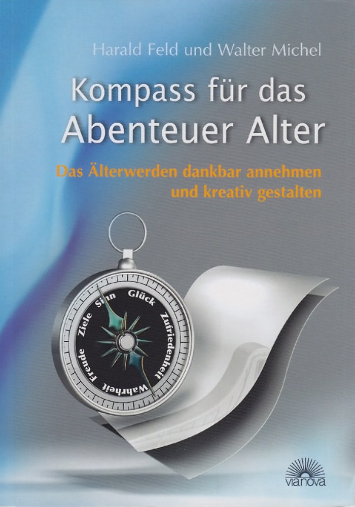 Von Harald Feld, Walter Michel. Petersberg 2009. - Kompass für das Abenteuer Alter: Das Älterwerden dankbar annehmen und kreativ gestalten.