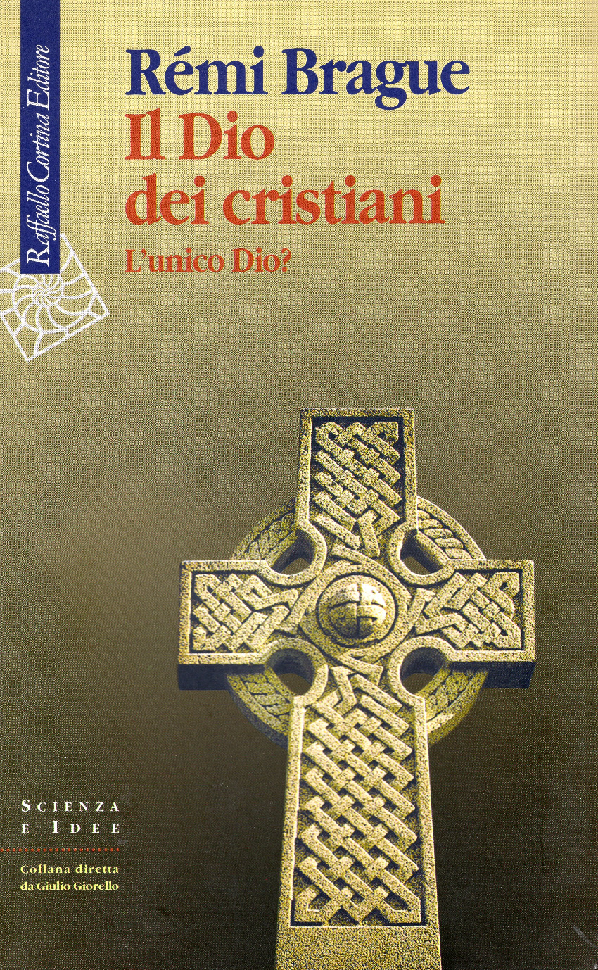 Il Dio dei cristiani. L'unico Dio? - Brague Rémi