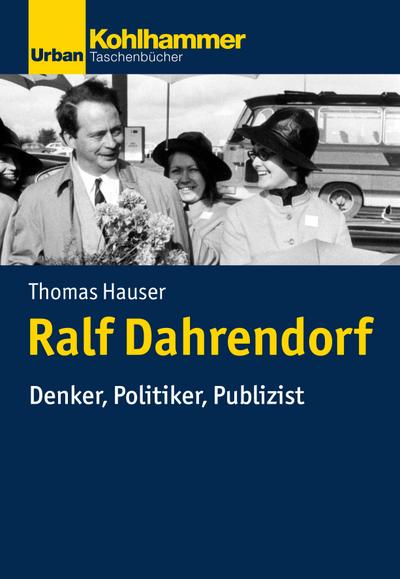 Politisches Denken in der Gegenwart: Ralf Dahrendorf: Denker, Politiker, Publizist (Urban-Taschenbücher) - Thomas Hauser