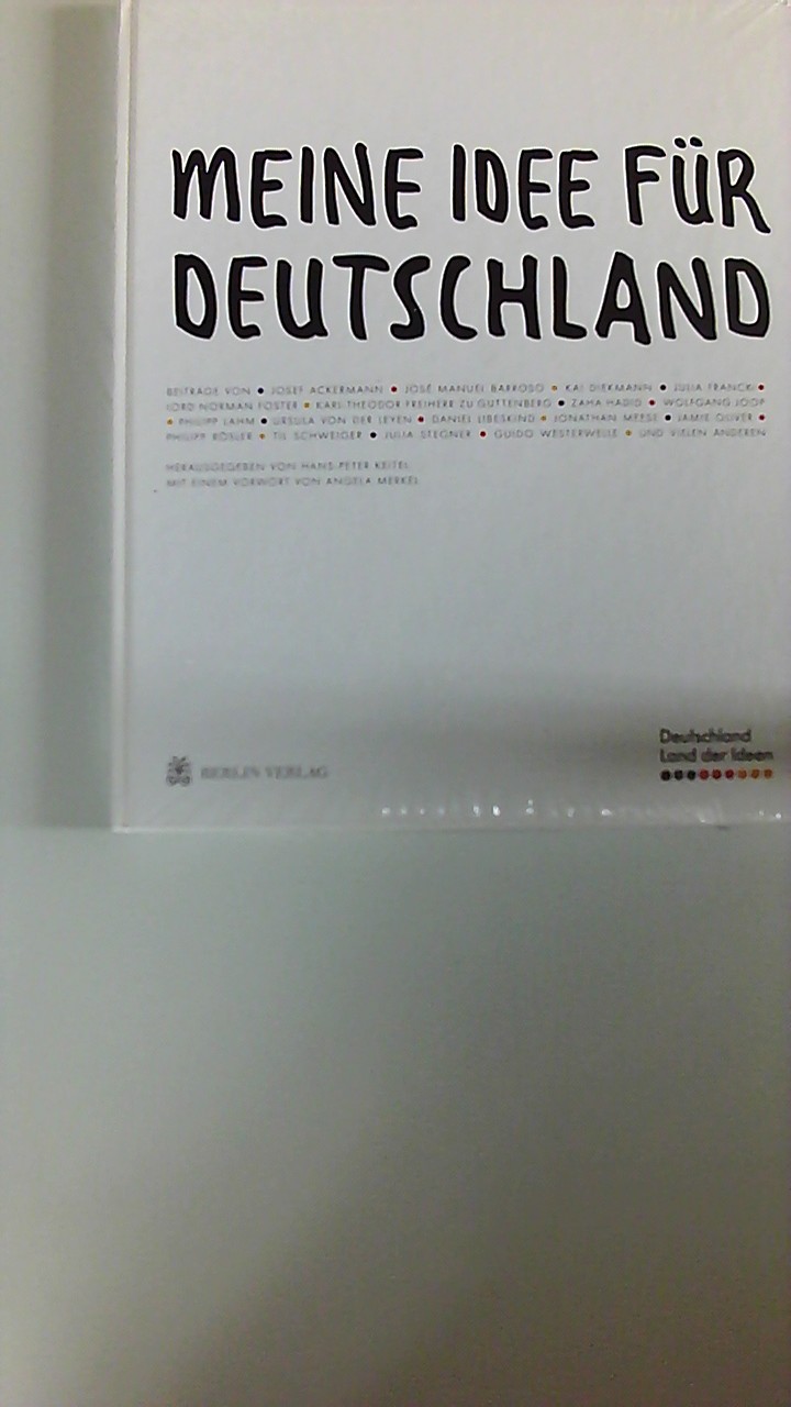 Meine Idee für Deutschland : Deutschland - Land der Ideen. hrsg. von Hans-Peter Keitel. Mit einem Vorw. von Angela Merkel. [Beitr. Josef Ackermann .] - Keitel, Hans-Peter (Herausgeber)