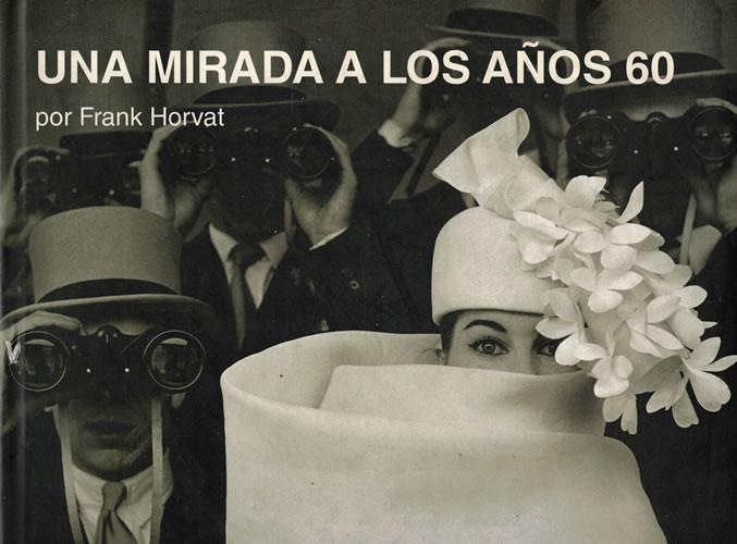 Una mirada a los años 60 - Horvat, Frank