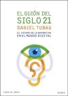 El guión del siglo 21 El futuro de la narrativa en el mundo digital - Tubau, Daniel