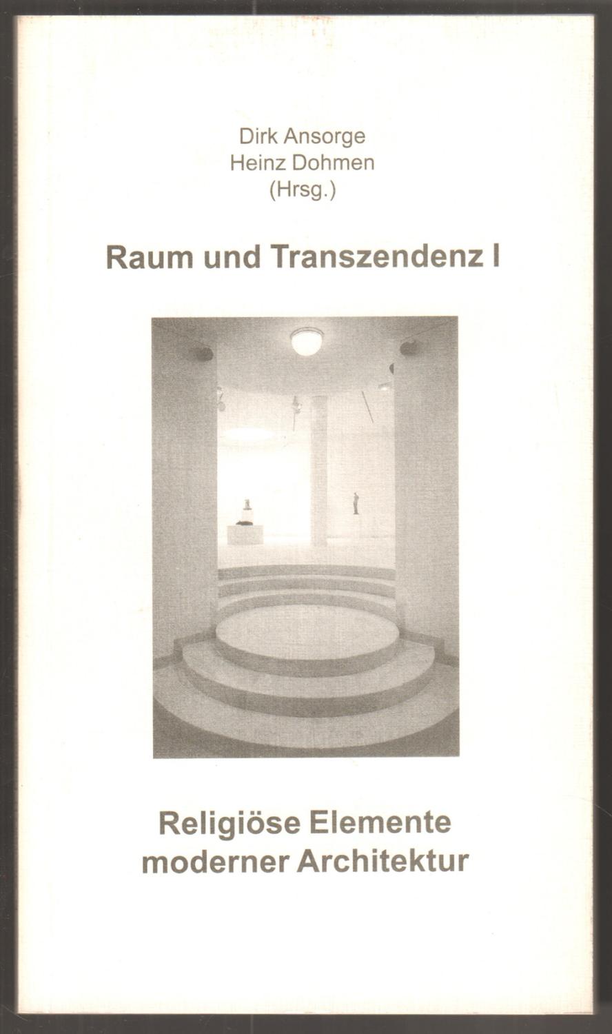 Raum und Transzendenz I. Religiöse Elemente moderner Architektur. - Ansorge, Dirk und Heinz Dohmen (Hrsg.)