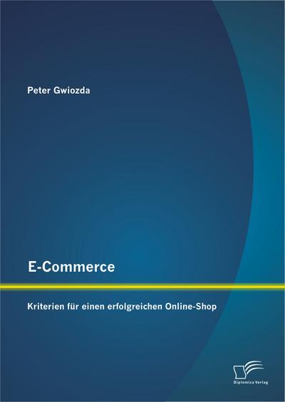 E-Commerce: Kriterien für einen erfolgreichen Online-Shop - Peter Gwiozda