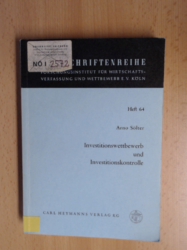 Investitionswettbewerb und Investitionskontrolle. Ordnungspolitische Aspekte der unternehmerischen, staatsinterventionistischen, planwirtschaftlichen und basisdemokratischen Investitionspolitik. - Sölter, Arno