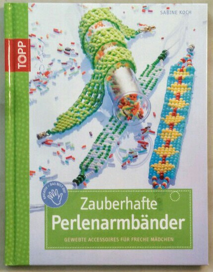 Zauberhafte Perlenarmbänder. - Koch, Sabine