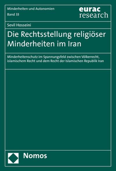 Die Rechtsstellung religiöser Minderheiten im Iran : Minderheitenschutz im Spannungsfeld zwischen Völkerrecht, islamischem Recht und dem Recht der Islamischen Republik Iran - Sevil Hosseini