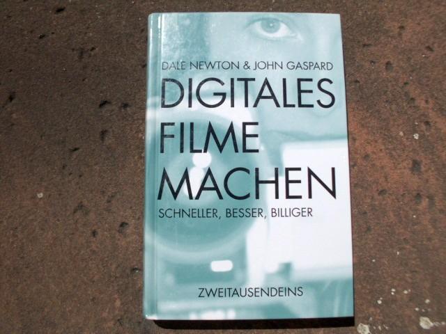 Digitales Filmemachen. Schneller, besser, billiger. Aus dem Amerikanischen von Blanca Dahms. Mit Schwarzweißabbildungen im Text. Deutsche Erstausgabe. - Newton, Dale; Gaspard, John