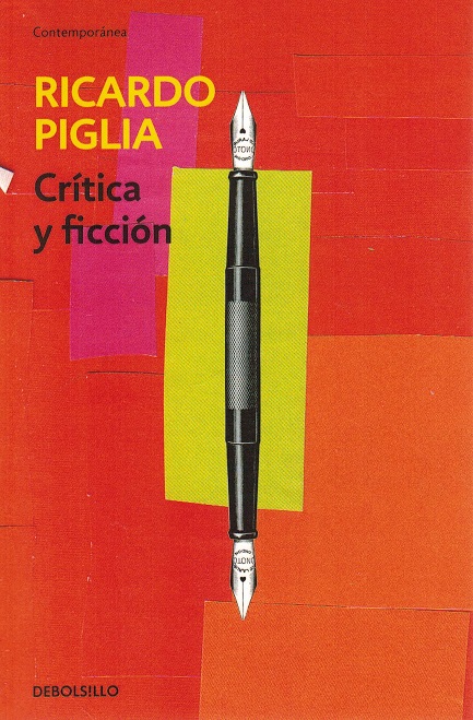 Crítica y ficción. - Piglia, Ricardo [Adrogué, 1940-Bnos Aires, 2017]