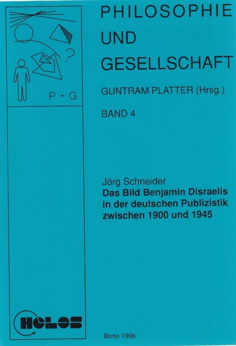 Bild Benjamin Disraelis in der deutschen Publizistik zwischen 1900 und 1945, Das. Philosophie und Gesellschaft - Schneider, Jörg und Guntram Platter (Hrsg.)