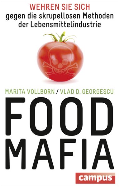 Food-Mafia : wehren Sie sich gegen die skrupellosen Methoden der Lebensmittelindustrie / Marita Vollborn ; Vlad D. Georgescu Wehren Sie sich gegen die skrupellosen Methoden der Lebensmittelindustrie - Vollborn, Marita und Vlad Georgescu