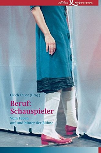 Beruf: Schauspieler: Vom Leben auf und hinter der Bühne - Ulrich, Khuon