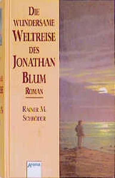 Die wundersame Weltreise des Jonathan Blum - M. Schröder, Rainer