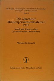 Die Münchener Ministerpräsidentenkonferenz 1947. Anlaß und Scheitern eines gesamtdeutschen Unternehmens. - Grünewald, Wilhard