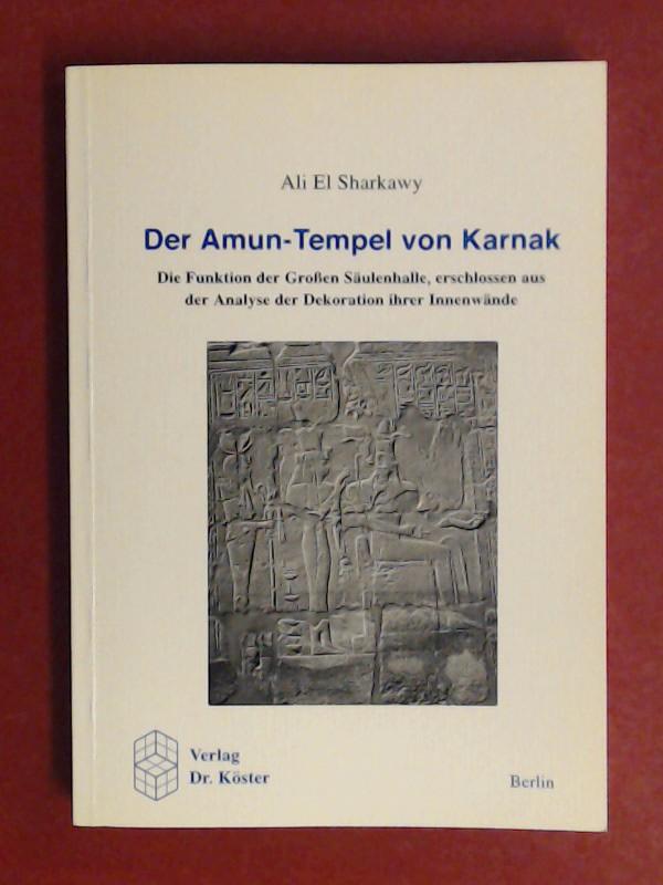 Der Amun-Tempel von Karnak : die Funktion der Großen Säulenhalle, erschlossen aus der Analyse der Dekoration ihrer Innenwände. Band 1 aus der Reihe 