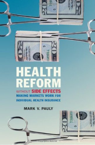 Health Reform without Side Effects: Making Markets Work for Individual Health Insurance (Hoover Institution Press Publication) Hardcover - Pauly, Mark V.