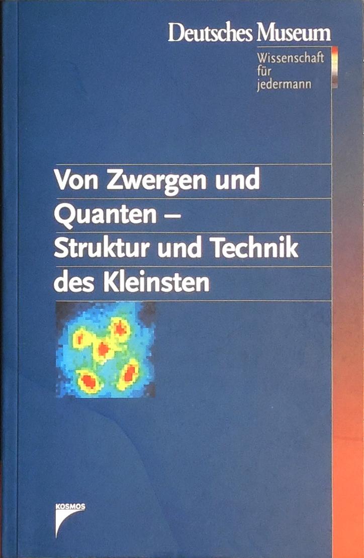 Von Zwergen und Quanten - Struktur und Technik des Kleinsten - Hrsg. Deutsches Museum München; Kosmos Verlag Stuttgart, 2002. In der Reihe Wissenschaft für Jedermann.