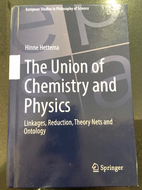 The Union of Chemistry and Physics Linkages, Reduction, Theory Nets and Ontology - Hettema, Hinne