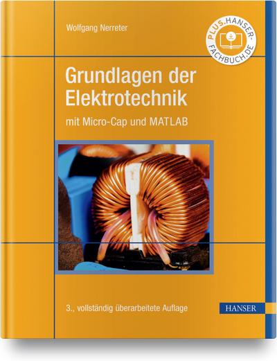 Grundlagen der Elektrotechnik : mit Micro-Cap und MATLAB - Wolfgang Nerreter