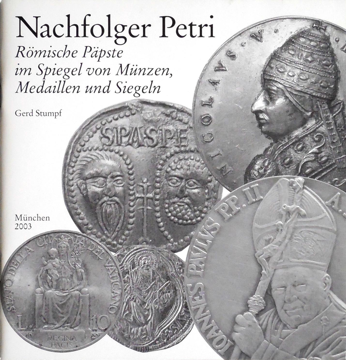Nachfolger Petri. Römische Päpste im Spiegel von Münzen, Medaillen und Siegeln - Hrsg. Gerd Stumpf, Selbstverlag der Staatlichen Münzsammlung München, 2003