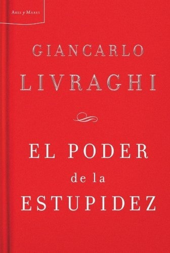 El Poder De La Estupidez - Livraghi, Giancarlo - LIVRAGHI, GIANCARLO