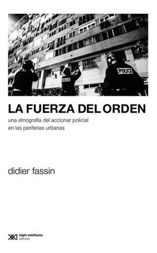 La Fuerza Del Orden - Fassin, Didier - FASSIN, DIDIER