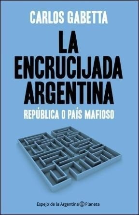 La Encrucijada Argentina - Gabetta, Carlos - GABETTA, CARLOS