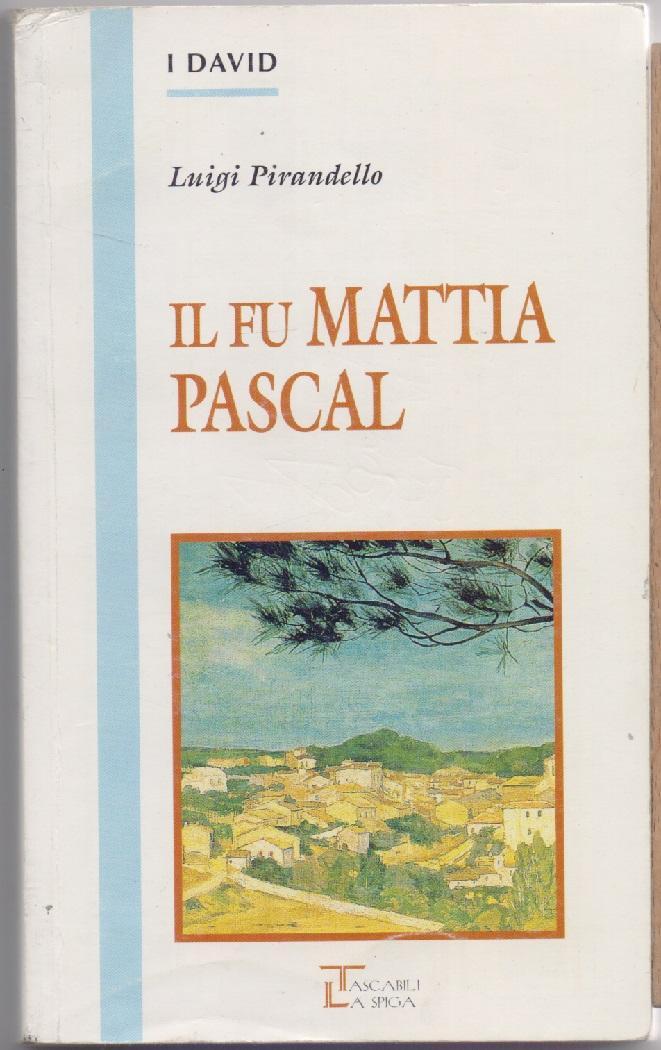 Il fu Mattia Pascal - Luigi Pirandello - Luigi Pirandello