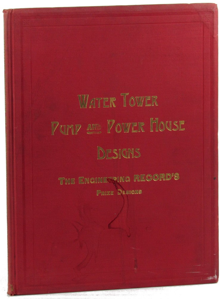Water Tower Pumping and Power Station Designs: The Engineering Record's Prize designs Suggestive For Water Towers, Pumping, and Power Stations The En