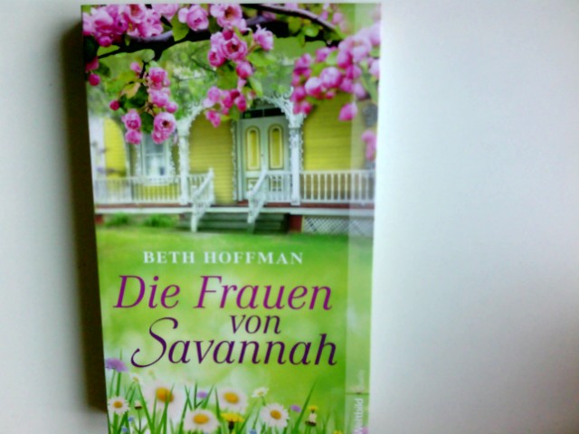 Die Frauen von Savannah : Roman. Beth Hoffman. Aus dem amerikan. Engl. von Isabel Bogdan / Weltbild quality - Hoffman, Beth und Isabel Bogdan