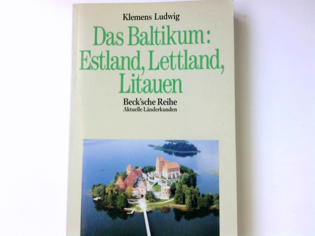 Das Baltikum : Estland, Lettland, Litauen. Beck'sche Reihe ; 841 : Aktuelle Länderkunden - Ludwig, Klemens